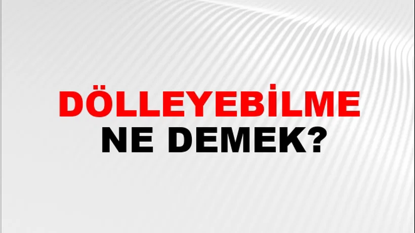 Dölleyebilme Dölleyebilme