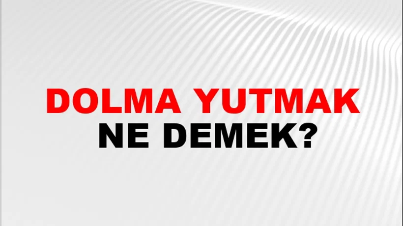 Dolma Yutmak Dolma Yutmak