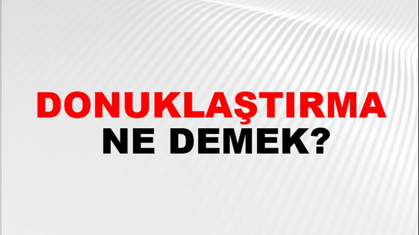 Donuklaştırma Donuklaştırma
