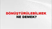 Dönüştürülebilmek