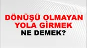 Dönüşü Olmayan Yola Girmek