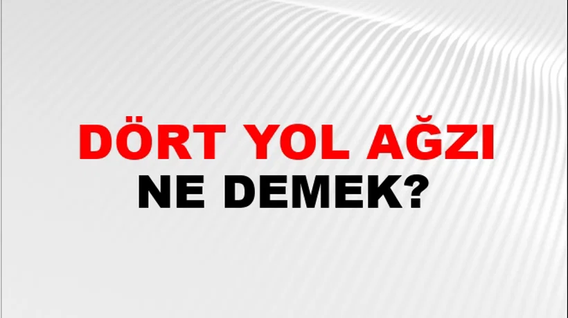 Dört Yol Ağzı Dört Yol Ağzı