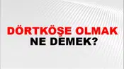 Dörtköşe Olmak