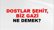 Dostlar Şehit, Biz Gazi
