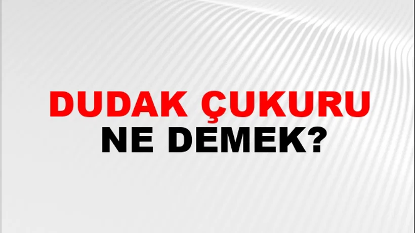 Dudak Çukuru Dudak Çukuru
