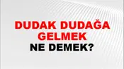 Dudak Dudağa Gelmek (Veya kalmak)