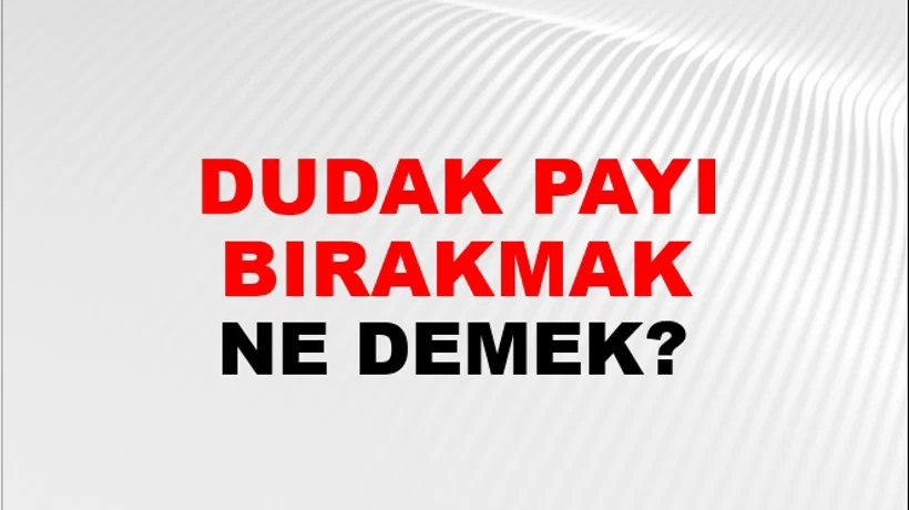 Dudak Payı Bırakmak Dudak Payı Bırakmak