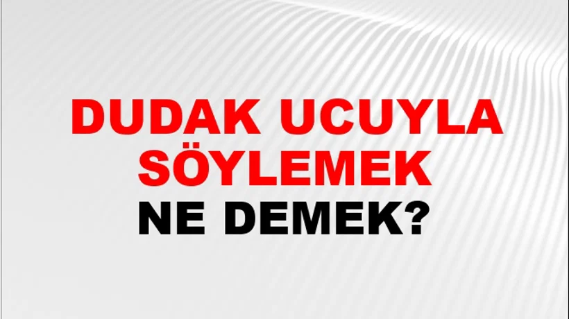 Dudak Ucuyla Söylemek Dudak Ucuyla Söylemek