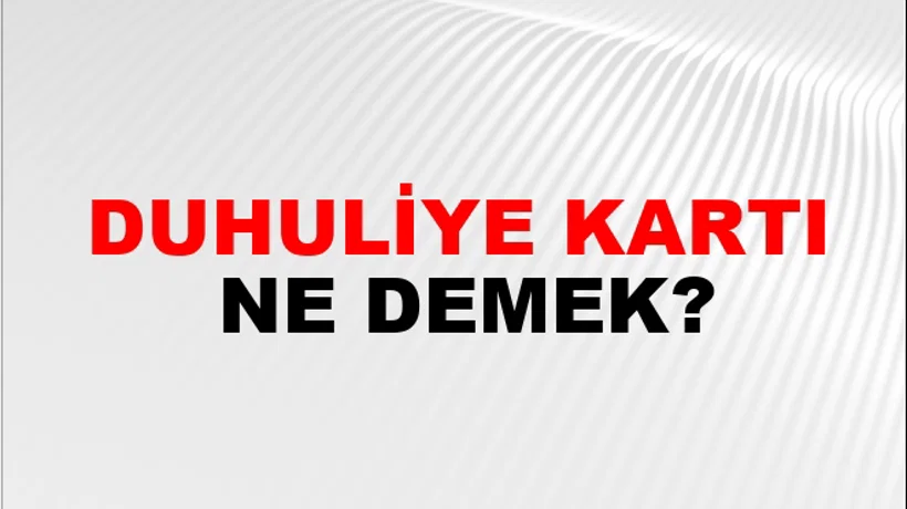 Duhuliye Kartı Duhuliye Kartı