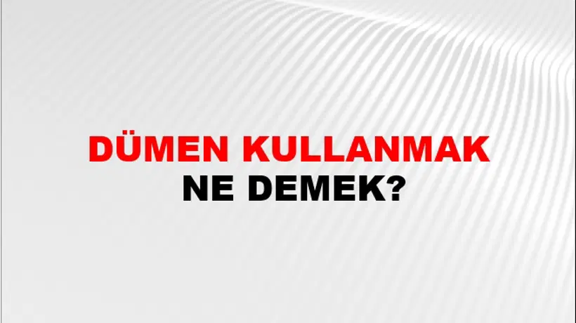 Dümen Kullanmak Dümen Kullanmak