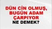 Dün Cin Olmuş, Bugün Adam Çarpıyor