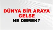 Dünya Bir Araya Gelse