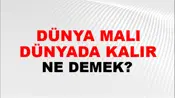 Dünya Malı Dünyada Kalır