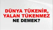 Dünya Tükenir, Yalan Tükenmez