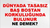 Dünyada Tasasız Baş Bostan Korkuluğunda Bulunur