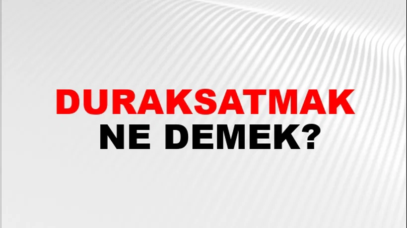 Duraksatmak Duraksatmak