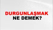 Durgunlaşmak