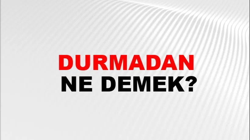 Durmadan Durmadan