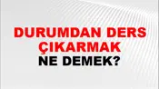 Durumdan Ders Çıkarmak