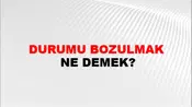 Durumu Bozulmak