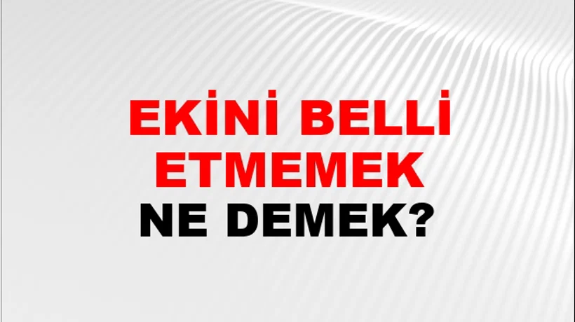 Ekini Belli Etmemek Ekini Belli Etmemek