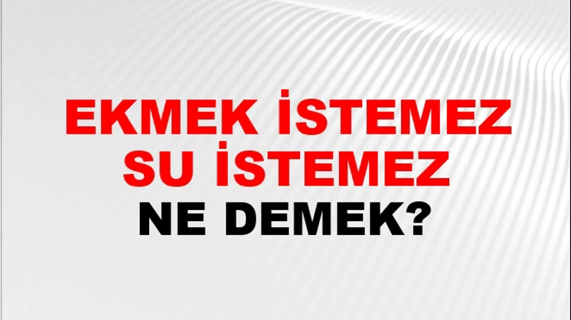 Ekmek İstemez Su İstemez Ekmek İstemez Su İstemez
