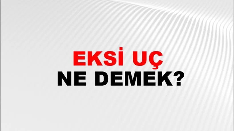 Eksi Uç Eksi Uç