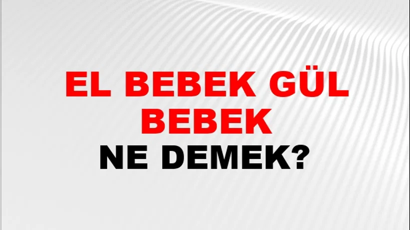 El Bebek Gül Bebek El Bebek Gül Bebek