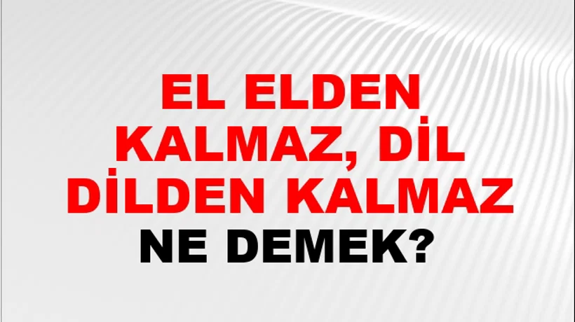 El Elden Kalmaz, Dil Dilden Kalmaz El Elden Kalmaz, Dil Dilden Kalmaz