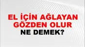 El İçin Ağlayan Gözden Olur