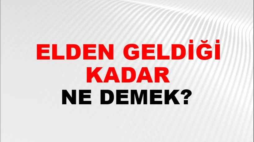 Elden Geldiği Kadar Elden Geldiği Kadar