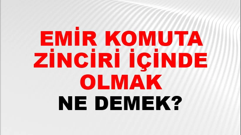 Emir Komuta Zinciri İçinde Olmak Emir Komuta Zinciri İçinde Olmak