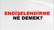 Endişelendirme