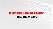Endişelendirmek