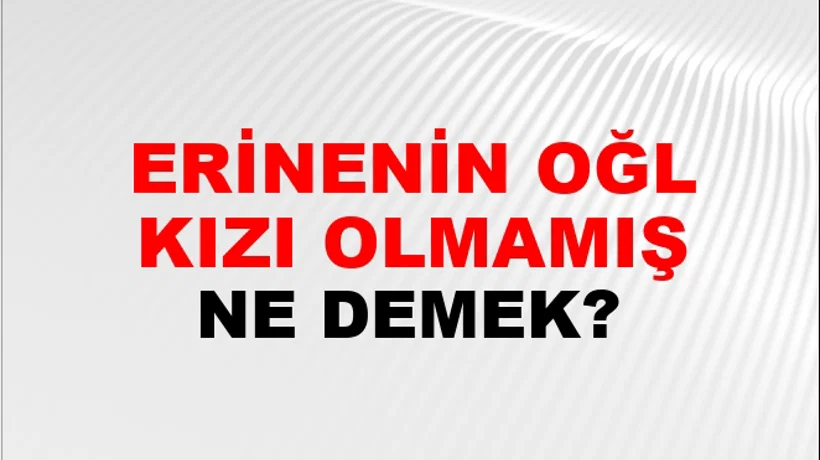 Erinenin Oğlu Kızı Olmamış Erinenin Oğlu Kızı Olmamış