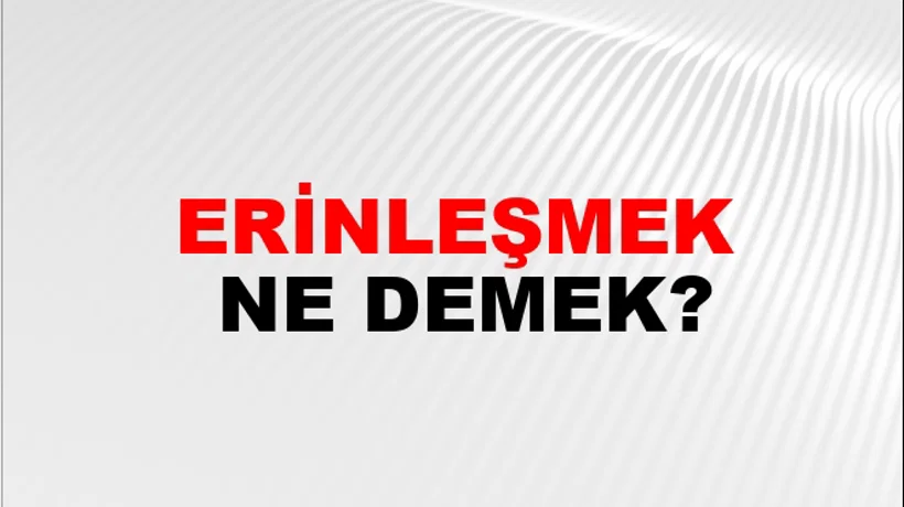 Erinleşmek Erinleşmek