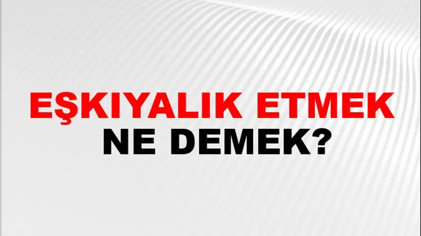 Eşkıyalık Etmek Eşkıyalık Etmek