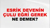 Esrik Devenin Çulu Eğri Gerek
