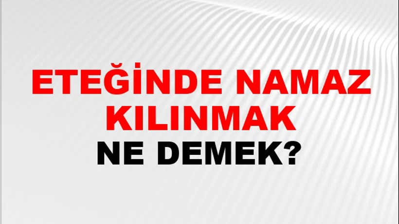 Eteğinde Namaz Kılınmak Eteğinde Namaz Kılınmak