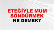 Eteğiyle Mum Söndürmek
