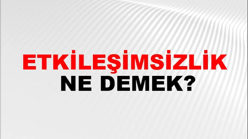 Etkileşimsizlik Etkileşimsizlik