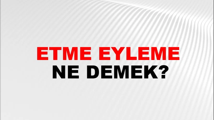 Etme Eyleme Etme Eyleme