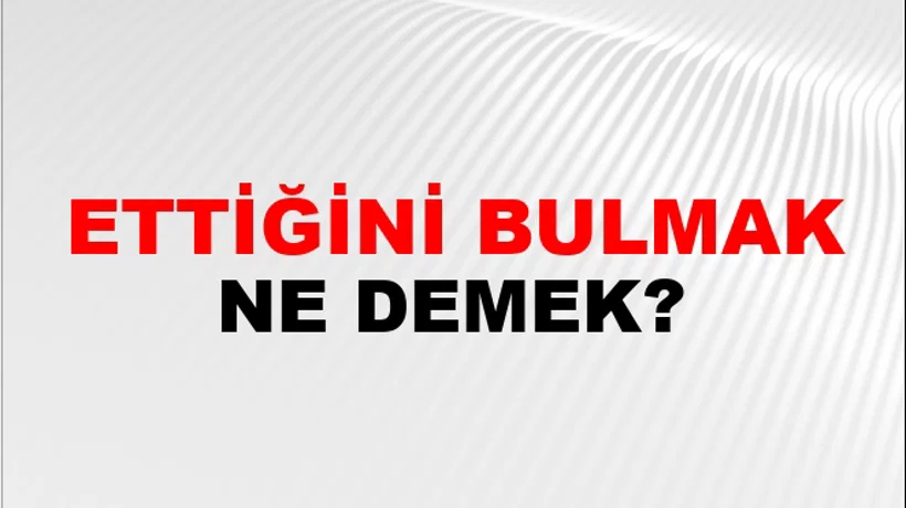 Ettiğini Bulmak (Veya çekmek) Ettiğini Bulmak (Veya çekmek)