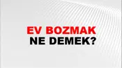 Ev Bozmak