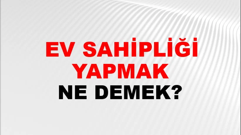 Ev Sahipliği Yapmak Ev Sahipliği Yapmak