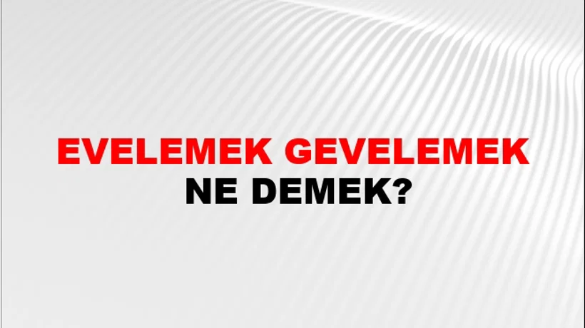 Evelemek Gevelemek Evelemek Gevelemek