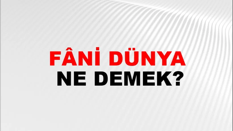 Fâni Dünya Fâni Dünya