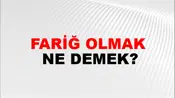 Fariğ Olmak