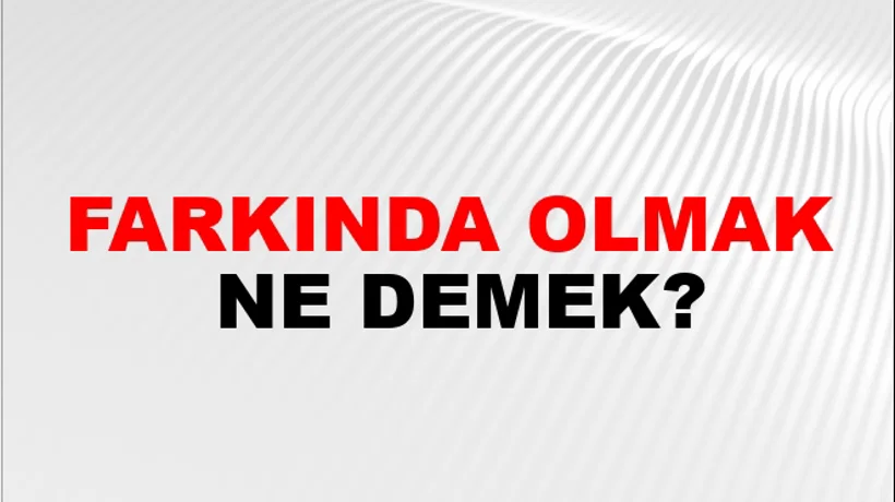 Farkında Olmak Farkında Olmak