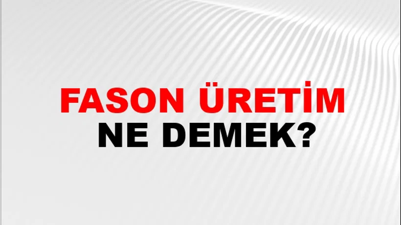 Fason Üretim Fason Üretim